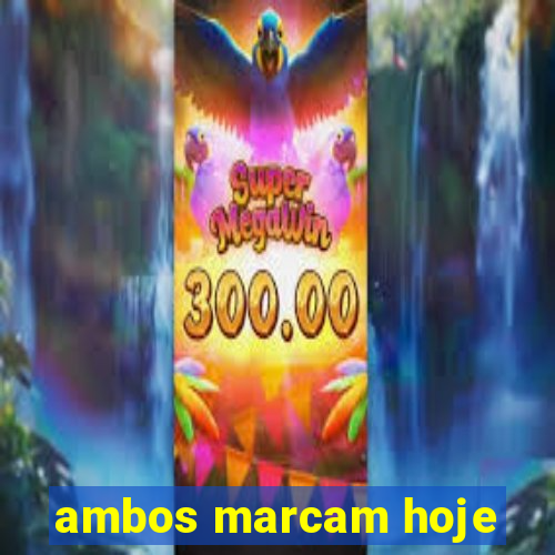 ambos marcam hoje